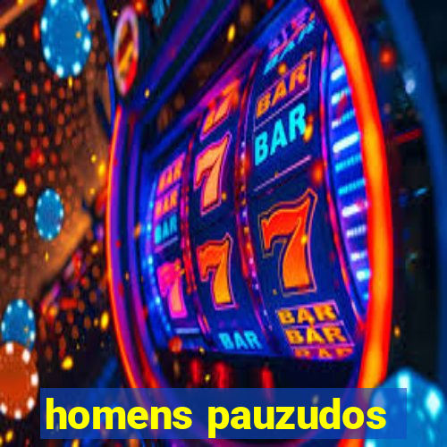 homens pauzudos